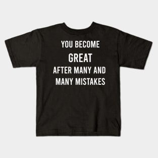 You Become Great After Many And Many Mistakes Kids T-Shirt